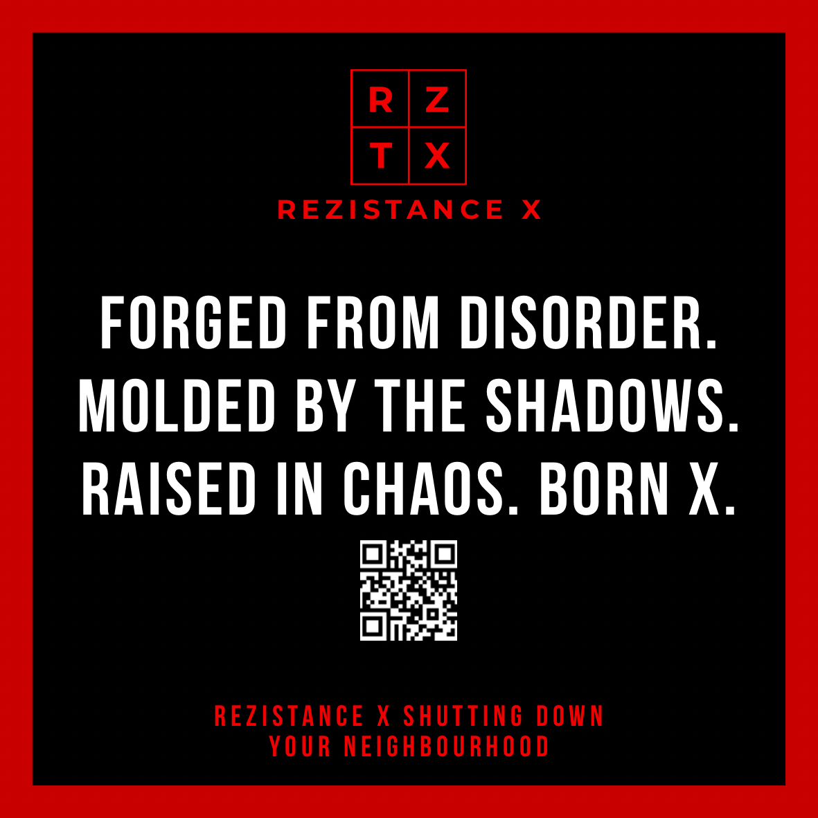 Forged from disorder. Molded by the shadows. Raised in chaos. Born X. — Square Rezistance Signal